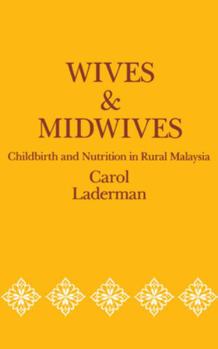 Wives and Midwives: Childbirth and Nutrition in Rural Malaysia (Comparative Studies of Health Systems & Medical Care) - Book  of the Comparative Studies of Health Systems and Medical Care