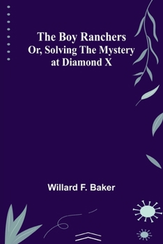 Paperback The Boy Ranchers; Or, Solving the Mystery at Diamond X Book