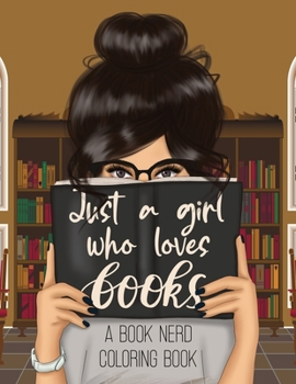 Paperback Just a Girl Who Loves Books: A Book Nerd Coloring Book