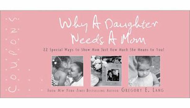 Paperback Why a Daughter Needs a Mom Coupons: 22 Special Ways to Show Mom Just How Much She Means to You! Book