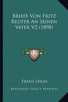 Paperback Briefe Von Fritz Reuter An Seinen Vater V2 (1898) [German] Book