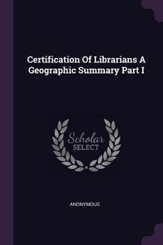 Paperback Certification Of Librarians A Geographic Summary Part I Book