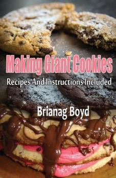 Paperback Making Giant Cookies: Recipes And Instructions Included Book