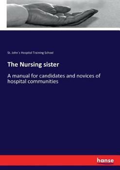 Paperback The Nursing sister: A manual for candidates and novices of hospital communities Book