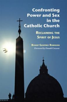 Paperback Confronting Power and Sex in the Catholic Church: Reclaiming the Spirit of Jesus Book