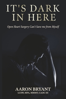 Paperback It's Dark in Here: Open Heart Surgery Can't Save Me from Myself Book