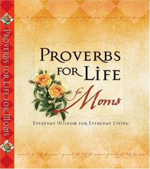 Hardcover Proverbs for Life for Moms: Everyday Wisdom for Everyday Living Book