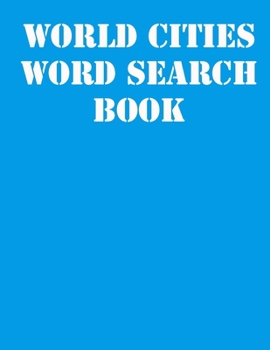 World Cities Word Search Book: large print puzzle book.8,5x11 ,matte cover,41 Activity Puzzle Book  with solution
