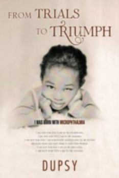 Paperback From Trials to Triumph: I Was Born with Microphthalmia Book
