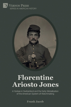 Paperback Florentine Ariosto Jones: A Yankee in Switzerland and the Early Globalization of the American System of Watchmaking (Premium Color) Book