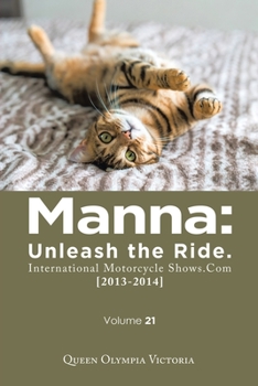 Paperback Manna: Unleash the Ride. International Motorcycle Shows.Com [2013-2014]: Volume 21 Book