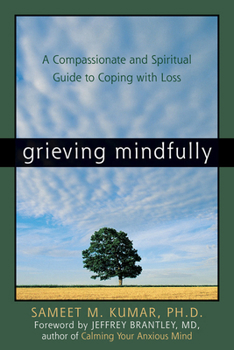 Paperback Grieving Mindfully: A Compassionate and Spiritual Guide to Coping with Loss Book