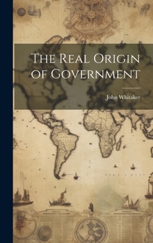 Hardcover The Real Origin of Government Book