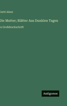 Die Mutter; Blätter Aus Dunklen Tagen: in Großdruckschrift (German Edition)