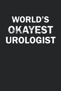 Paperback World's Okayest Urologist: Funny gag gift for sarcastic snarky Urologist - Blank Lined Notebook Book