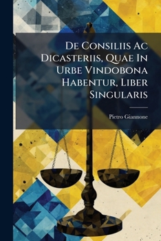 Paperback De Consiliis Ac Dicasteriis, Quae In Urbe Vindobona Habentur, Liber Singularis Book