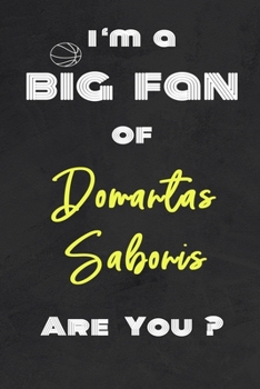 I'm a Big Fan of Domantas Sabonis Are You ? | Notebook for Notes, Thoughts, Ideas, Reminders, Lists to do, Planning(for basketball lovers, basketball ... Inches 120 pages , Soft Cover , Matte finish