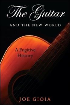 Hardcover The Guitar and the New World: A Fugitive History Book