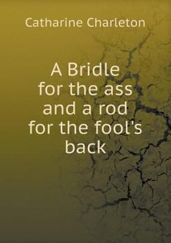 Paperback A Bridle for the ass and a rod for the fool's back Book