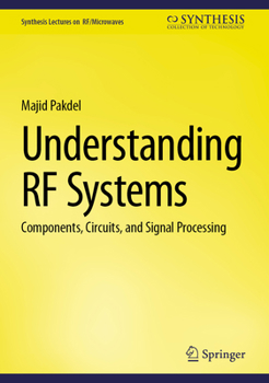 Understanding RF Systems: Components, Circuits, and Signal Processing (Synthesis Lectures on RF/Microwaves)