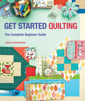 Paperback Get Started Quilting: The Complete Beginner Guide Book