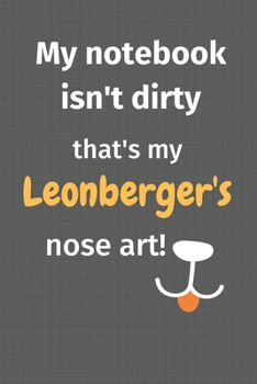 Paperback My notebook isn't dirty that's my Leonberger's nose art: For Leonberger Dog Fans Book