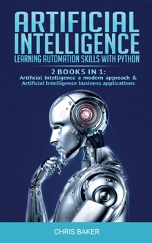 Hardcover Artificial Intelligence: Learning automation skills with Python (2 books in 1: Artificial Intelligence a modern approach & Artificial Intellige Book