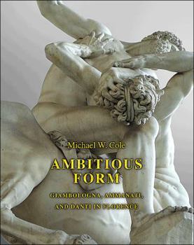 Hardcover Ambitious Form: Giambologna, Ammanati, and Danti in Florence Book