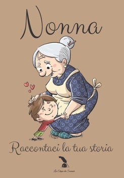 Paperback Nonna Raccontaci La Tua Storia: Un regalo insuperabile per tua nonna 89 pagine di pura felicità da completare Dimensioni: 7 x 10 (17,78 cm x 25,4 cm) [Italian] Book