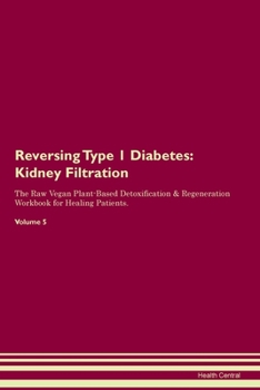 Paperback Reversing Type 1 Diabetes: Kidney Filtration The Raw Vegan Plant-Based Detoxification & Regeneration Workbook for Healing Patients. Volume 5 Book