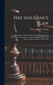 Hardcover Fire Insurance Law: An Authoritative Analysis of the Standard Fire Insurance Policy, of Its Legal Aspects, and of the Standard Forms and C Book