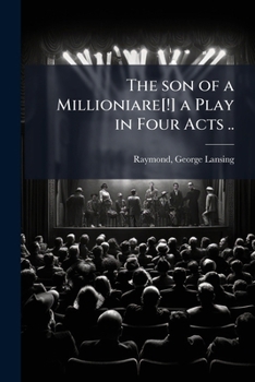 Paperback The son of a Millioniare[!] a Play in Four Acts .. Book