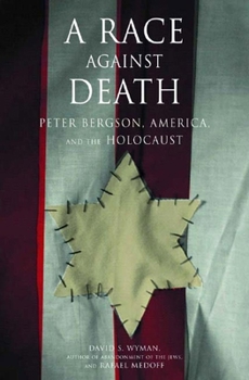 Paperback A Race Against Death: Peter Bergson, America, and the Holocaust Book