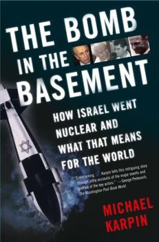 Paperback The Bomb in the Basement: How Israel Went Nuclear and What That Means for the World Book