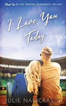 I Love You Today - Book #2 of the Trading Heartbeats Trilogy