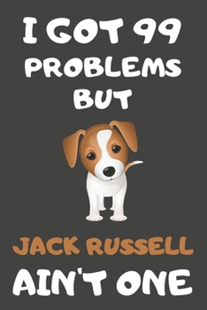 Paperback I Got 99 Problems But Jack Russell Ain't One: Jack Russell Gifts Blank Lined Notebooks, Journals, Planners and Diaries to Write In - For Jack Russell Book