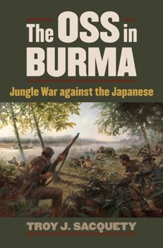 The OSS in Burma: Jungle War Against the Japanese - Book  of the Modern War Studies