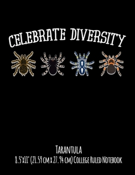 Celebrate Diversity Tarantula 8.5"x11" (21.59 cm x 27.94 cm) College Ruled Notebook: Awesome Gift For Anyone Who Loves Spiders Collects Arachnids And Loves Tarantulas