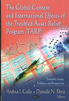 Hardcover The Global Context and International Effects of the Troubled Asset Relief Program (Economic Issues, Problems and Perspectives) Book