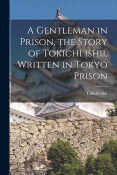 Paperback A Gentleman in Prison, the Story of Tokichi Ishii, Written in Tokyo Prison Book