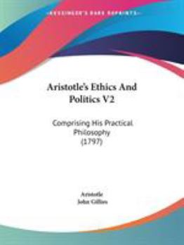 Paperback Aristotle's Ethics And Politics V2: Comprising His Practical Philosophy (1797) Book