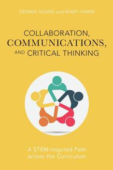 Paperback Collaboration, Communications, and Critical Thinking: A STEM-Inspired Path across the Curriculum Book