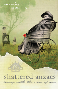 Shattered Anzacs: Living with the Scars of War