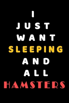 I JUST WANT Sleeping AND ALL Hamsters: Composition Book: Cute PET | DOGS |CATS |HORSES| ALL PETS LOVERS NOTEBOOK & JOURNAL gratitude and love pets and animals notebook and journal