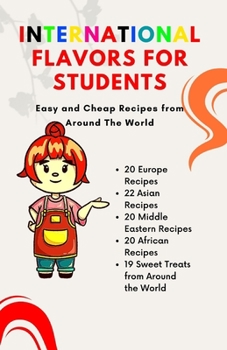 Paperback International Flavors for Students: Easy and Cheap Recipes from Around The World Book