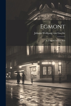 Egmont. Ein Trauerspiel in fünf Aufzügen.
