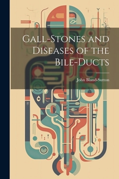 Gall-Stones and Diseases of the Bile-Ducts