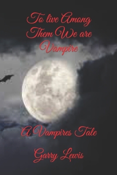 To live Among Them We are Vampire: A Vampires Tale (Vampire Lucian)