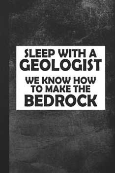 Paperback Sleep With A Geologist We Know How To Make The Bedrock: Blank Lined Notebook Journal Gift Book