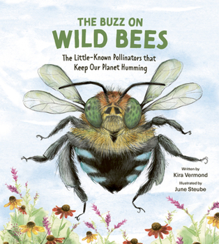 Hardcover The Buzz on Wild Bees: The Little-Known Pollinators That Keep Our Planet Humming Book